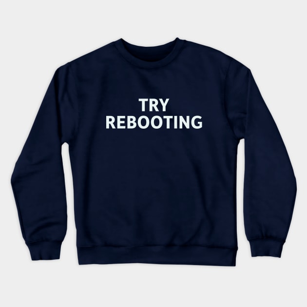 Try Rebooting Crewneck Sweatshirt by SillyQuotes